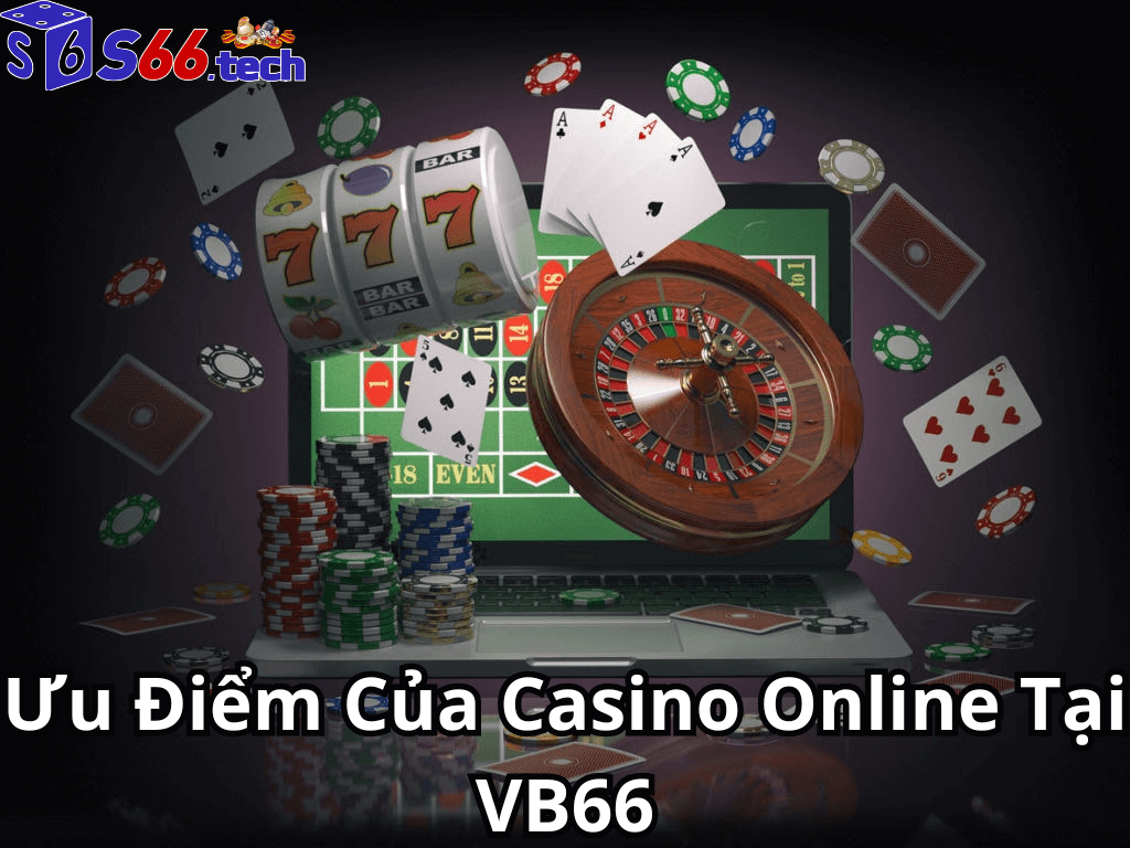 Ưu Điểm Của Casino Online Tại VB66