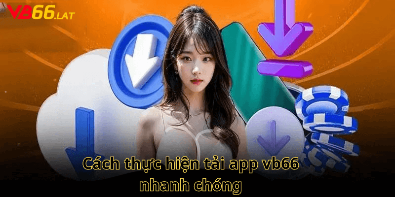 Cách thực hiện tải app vb66 nhanh chóng